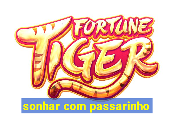 sonhar com passarinho